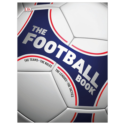 The Football Book: The Teams, The Rules, The Leagues, The Tactics