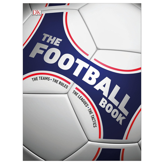 The Football Book: The Teams, The Rules, The Leagues, The Tactics
